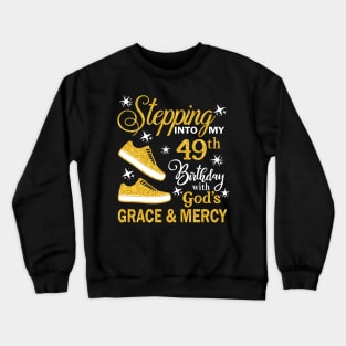 Stepping Into My 49th Birthday With God's Grace & Mercy Bday Crewneck Sweatshirt